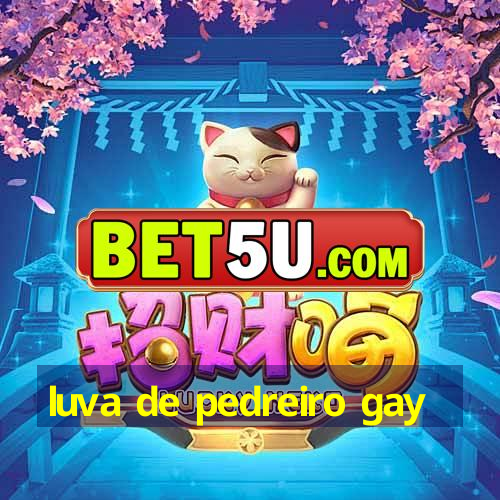 luva de pedreiro gay